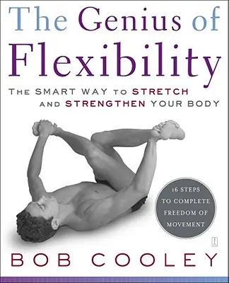 Génius flexibility: Chytrý spôsob, ako sa ponaťahovať a posilniť svoje telo - The Genius of Flexibility: The Smart Way to Stretch and Strengthen Your Body