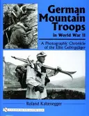 Nemecké horské jednotky v druhej svetovej vojne: Fotografická kronika elitných jednotiek Gebirgsjger - German Mountain Troops in World War II: A Photographic Chronicle of the Elite Gebirgsjger