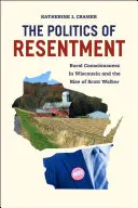Politika odporu: Vedomie vidieka vo Wisconsine a vzostup Scotta Walkera - The Politics of Resentment: Rural Consciousness in Wisconsin and the Rise of Scott Walker