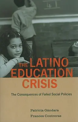 Kríza latinskoamerického vzdelávania: Dôsledky neúspešnej sociálnej politiky - The Latino Education Crisis: The Consequences of Failed Social Policies