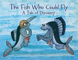 Ryba, ktorá vedela lietať: Príbeh o objavovaní - The Fish Who Could Fly: A Tale Of Discovery