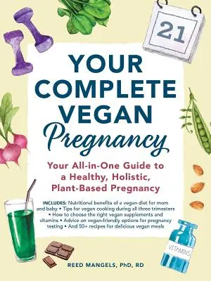Vaše kompletné vegánske tehotenstvo: Vegánske tehotenstvo: váš komplexný sprievodca zdravým, holistickým tehotenstvom na rastlinnej báze - Your Complete Vegan Pregnancy: Your All-In-One Guide to a Healthy, Holistic, Plant-Based Pregnancy