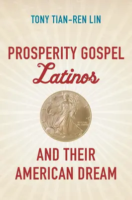 Evanjelium prosperity Latinoameričania a ich americký sen - Prosperity Gospel Latinos and Their American Dream