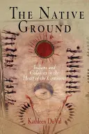 Rodná zem: Indiáni a kolonisti v srdci kontinentu - The Native Ground: Indians and Colonists in the Heart of the Continent