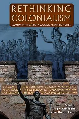 Prehodnotenie kolonializmu: Porovnávacie archeologické prístupy - Rethinking Colonialism: Comparative Archaeological Approaches