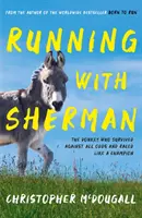 Beh so Shermanom - Osol, ktorý prežil napriek všetkým prekážkam a pretekal ako šampión - Running with Sherman - The Donkey Who Survived Against All Odds and Raced Like a Champion