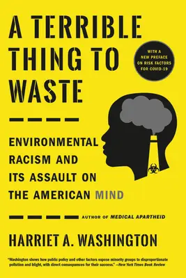 Strašná vec na premrhanie: Environmentálny rasizmus a jeho útok na americkú myseľ - A Terrible Thing to Waste: Environmental Racism and Its Assault on the American Mind
