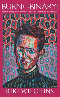 Burn the Binary! Výber z textov o politike trans, genderqueer a nebinárnych osôb - Burn the Binary!: Selected Writings on the Politics of Trans, Genderqueer and Nonbinary