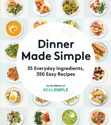 Jednoduchá večera: Zloženie: 35 každodenných ingrediencií, 350 jednoduchých receptov - Dinner Made Simple: 35 Everyday Ingredients, 350 Easy Recipes