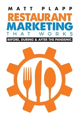 Marketing v reštauráciách, ktorý funguje: Späť k základom: Pred, počas a po pandémii - Restaurant Marketing That Works: Back to the Basics: Before, During & After the Pandemic