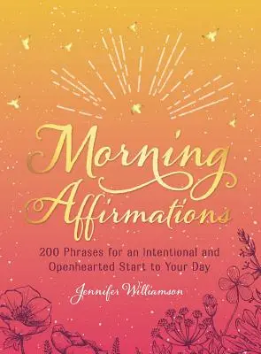 Ranné afirmácie: 200 fráz pre cieľavedomý a otvorený začiatok dňa - Morning Affirmations: 200 Phrases for an Intentional and Openhearted Start to Your Day