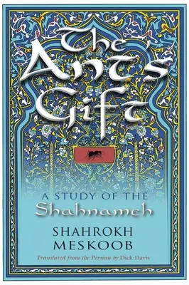 Mravenčí dar: A Study of the Shahnameh (Štúdia o mravcovi) - The Ant's Gift: A Study of the Shahnameh