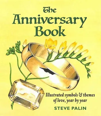 Kniha k výročiu: Ilustrované symboly a témy lásky, rok po roku - The Anniversary Book: Illustrated Symbols & Themes of Love, Year by Year