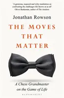 Ťahy, na ktorých záleží - Šachový veľmajster o hre života - Moves that Matter - A Chess Grandmaster on the Game of Life