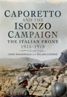 Caporetto a kampaň Isonzo: Taliansky front 1915-1918 - Caporetto and the Isonzo Campaign: The Italian Front 1915-1918