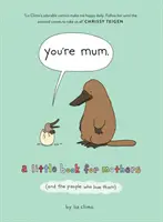 Si mama - malá kniha pre matky (a ľudí, ktorí ich milujú) - You're Mum - A Little Book for Mothers (and the People Who Love Them)