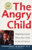 Nahnevané dieťa: Získajte kontrolu nad svojím dieťaťom, keď sa vám vymklo spod kontroly - The Angry Child: Regaining Control When Your Child Is Out of Control