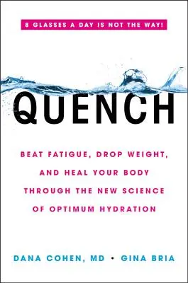 Uhasiť: Vydajte sa na cestu: Porazte únavu, schudnite a uzdravte svoje telo prostredníctvom novej vedy o optimálnej hydratácii - Quench: Beat Fatigue, Drop Weight, and Heal Your Body Through the New Science of Optimum Hydration