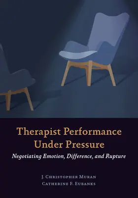 Výkon terapeuta pod tlakom: Vyjednávanie o emóciách, odlišnosti a rozchode - Therapist Performance Under Pressure: Negotiating Emotion, Difference, and Rupture