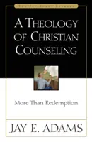 Teológia kresťanského poradenstva: Viac ako vykúpenie - A Theology of Christian Counseling: More Than Redemption