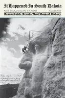 Stalo sa to v Južnej Dakote: Pozoruhodné udalosti, ktoré formovali dejiny, druhé vydanie - It Happened in South Dakota: Remarkable Events That Shaped History, Second Edition