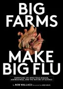 Veľké farmy vyrábajú veľkú chrípku: Veľké farmy robia chrípku: Depeše o chrípke, agrobiznise a povahe vedy - Big Farms Make Big Flu: Dispatches on Influenza, Agribusiness, and the Nature of Science