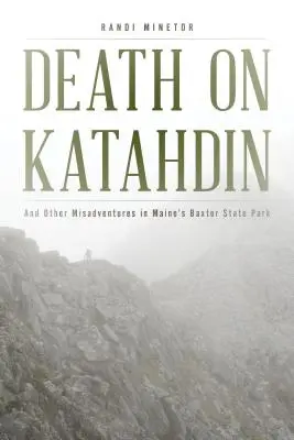 Smrť na Katahdine: A iné nešťastné príhody v Baxterovom štátnom parku v štáte Maine - Death on Katahdin: And Other Misadventures in Maine's Baxter State Park