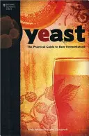 Kvasnice: Praktický sprievodca kvasením piva - Yeast: The Practical Guide to Beer Fermentation
