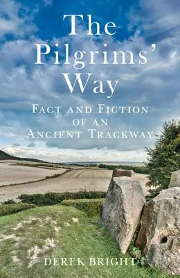 Cesta pútnikov: Pútnici: fakty a fikcia o starobylej ceste - The Pilgrims' Way: Fact and Fiction of an Ancient Trackway