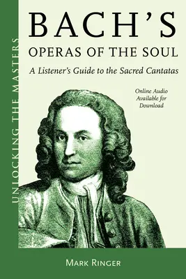 Bachove opery duše: Sprievodca poslucháča posvätnými kantátami - Bach's Operas of the Soul: A Listener's Guide to the Sacred Cantatas