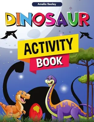 Kniha aktivít o dinosauroch: Zábavná kniha s aktivitami o dinosauroch, skvelý pracovný zošit s aktivitami o praveku pre chlapcov a dievčatá - Dinosaur Activity Book: Fun Dino Activity Book, A Great Prehistoric Activity Workbook for Boys and Girls