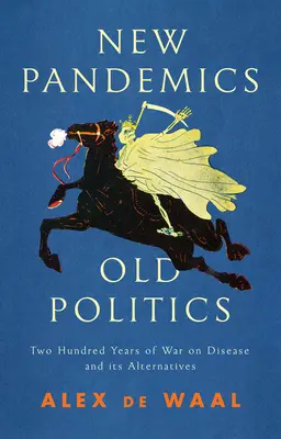Nové pandémie, stará politika: Dvesto rokov vojny proti chorobám a jej alternatívy - New Pandemics, Old Politics: Two Hundred Years of War on Disease and Its Alternatives
