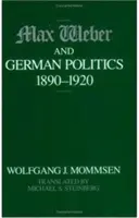 Max Weber a nemecká politika, 1890-1920 - Max Weber and German Politics, 1890-1920