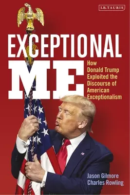 Výnimočné ja: Ako Donald Trump využil diskurz americkej výnimočnosti - Exceptional Me: How Donald Trump Exploited the Discourse of American Exceptionalism