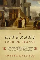 Literárne turné po Francúzsku: Svet kníh v predvečer Francúzskej revolúcie - A Literary Tour de France: The World of Books on the Eve of the French Revolution