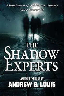 Tieňoví experti: Tajná sieť špecialistov musí zabrániť globálnemu teroristickému sprisahaniu - The Shadow Experts: A Secret Network of Specialists Must Prevent a Global Terrorist Plot