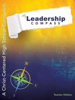Môj kompas vodcovstva - vydanie pre učiteľov: Učebné osnovy pre stredné školy zamerané na Krista - My Leadership Compass - Teacher Edition: A Christ-Centered High School Curriculum