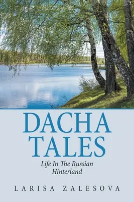 Dacha Tales: Dachové príbehy: Život v ruskom vnútrozemí - Dacha Tales: Life in the Russian Hinterland