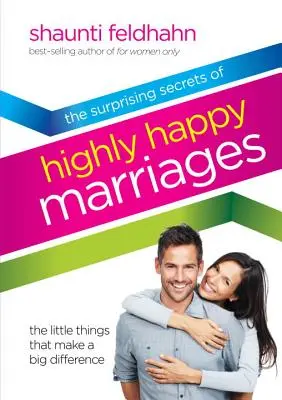 Prekvapivé tajomstvá veľmi šťastných manželstiev: Malé veci, ktoré robia veľký rozdiel - The Surprising Secrets of Highly Happy Marriages: The Little Things That Make a Big Difference