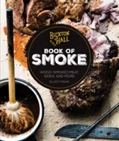 Kniha Buxton Hall Barbecue o dyme: Knižka pre fajčiarov: Mäso údené drevom, prílohy a ďalšie jedlá - Buxton Hall Barbecue's Book of Smoke: Wood-Smoked Meat, Sides, and More
