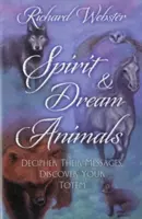 Duch a vysnívané zvieratá: Rozlúštite ich posolstvá, objavte svoj totem - Spirit & Dream Animals: Decipher Their Messages, Discover Your Totem