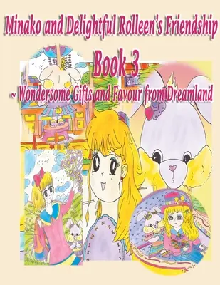 Rodina a priateľstvo Minako a rozkošnej Rolleen Kniha 3 zázračných darov a láskavosti z ríše snov - Minako and Delightful Rolleen's Family and Friendship Book 3 of Wondersome Gifts and Favour from Dreamland