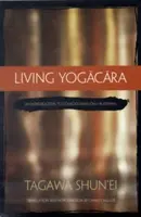Život podľa Jogakary: Jogara: Úvod do budhizmu zameraného len na vedomie - Living Yogacara: An Introduction to Consciousness-Only Buddhism