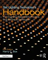 Príručka osvetľovača: Osvetľovacia technika, prax a elektrické rozvody - Set Lighting Technician's Handbook: Film Lighting Equipment, Practice, and Electrical Distribution