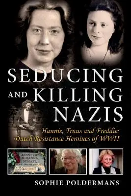 Zvádzanie a zabíjanie nacistov, 1. diel: Hannie, Truus a Freddie: Hrdinky holandského odboja počas druhej svetovej vojny - Seducing and Killing Nazis, Volume 1: Hannie, Truus and Freddie: Dutch Resistance Heroines of WWII