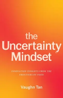 The Uncertainty Mindset: Inovačné postrehy z hraníc potravín - The Uncertainty Mindset: Innovation Insights from the Frontiers of Food