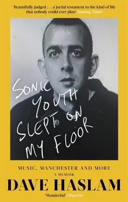 Sonic Youth spali na mojej podlahe: Hudba, Manchester a ďalšie: Memoáre - Sonic Youth Slept on My Floor: Music, Manchester, and More: A Memoir