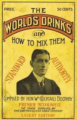 Boothbyho svetové nápoje a ako ich miešať 1907 Reprint - Boothby's World Drinks And How To Mix Them 1907 Reprint