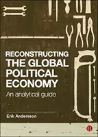 Rekonštrukcia globálnej politickej ekonómie: Analytická príručka - Reconstructing the Global Political Economy: An Analytical Guide