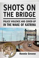Výstrely na moste: Policajné násilie a utajovanie po hurikáne Katrina - Shots on the Bridge: Police Violence and Cover-Up in the Wake of Katrina